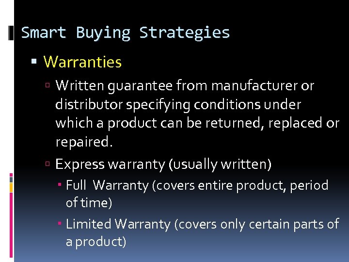 Smart Buying Strategies Warranties Written guarantee from manufacturer or distributor specifying conditions under which