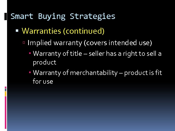 Smart Buying Strategies Warranties (continued) Implied warranty (covers intended use) Warranty of title –