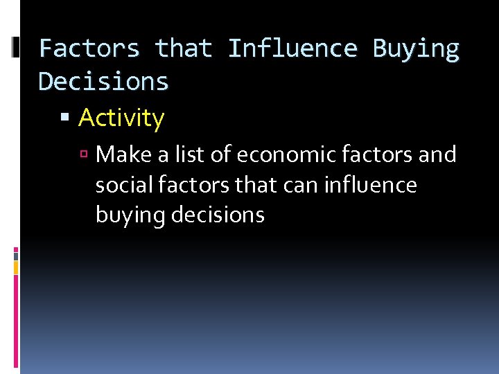 Factors that Influence Buying Decisions Activity Make a list of economic factors and social