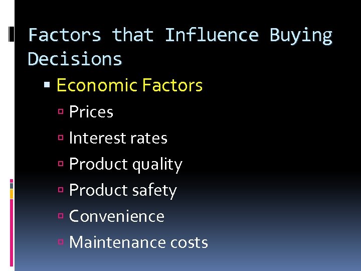 Factors that Influence Buying Decisions Economic Factors Prices Interest rates Product quality Product safety