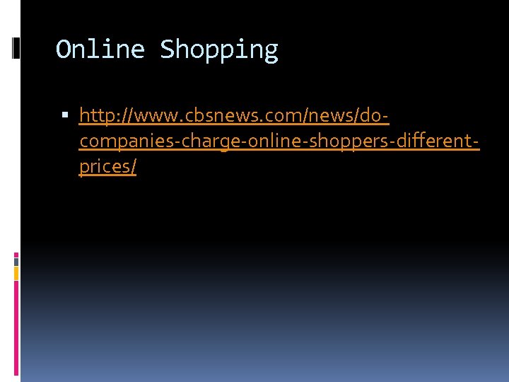 Online Shopping http: //www. cbsnews. com/news/docompanies-charge-online-shoppers-differentprices/ 