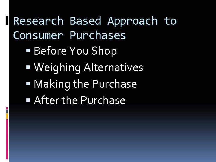 Research Based Approach to Consumer Purchases Before You Shop Weighing Alternatives Making the Purchase