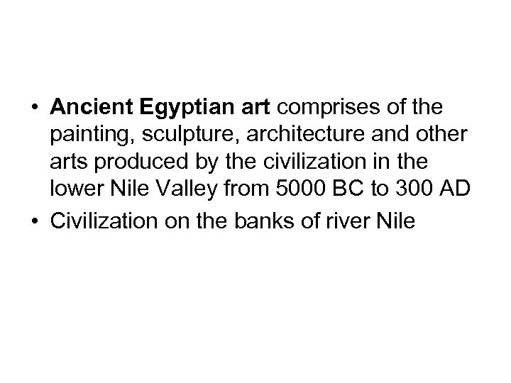  • Ancient Egyptian art comprises of the painting, sculpture, architecture and other arts