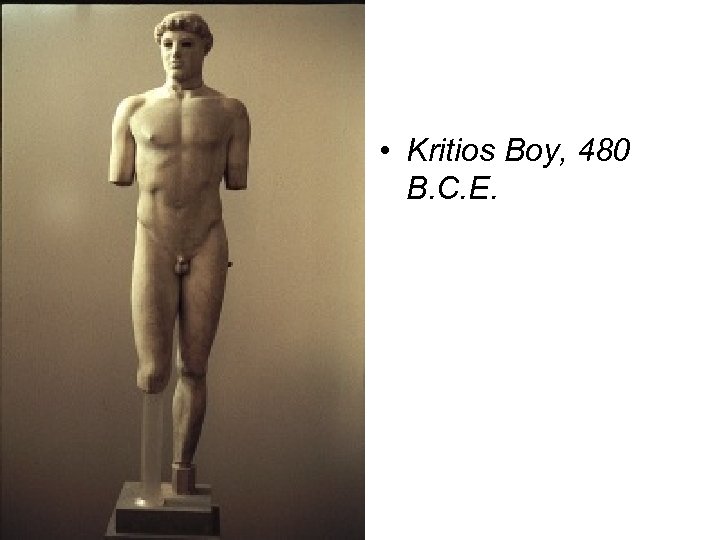  • Kritios Boy, 480 B. C. E. 