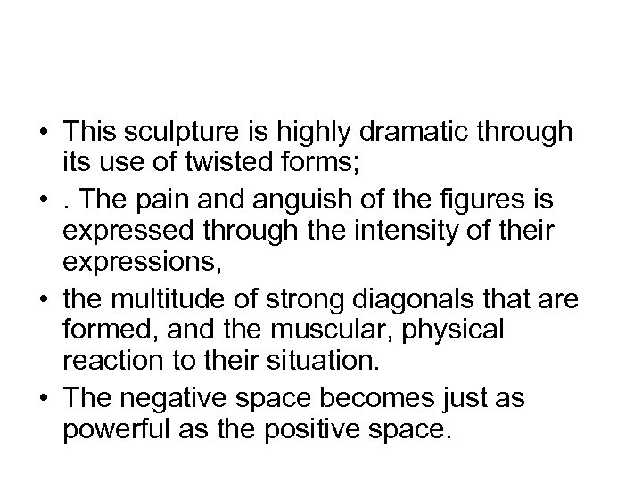  • This sculpture is highly dramatic through its use of twisted forms; •