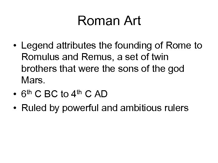 Roman Art • Legend attributes the founding of Rome to Romulus and Remus, a
