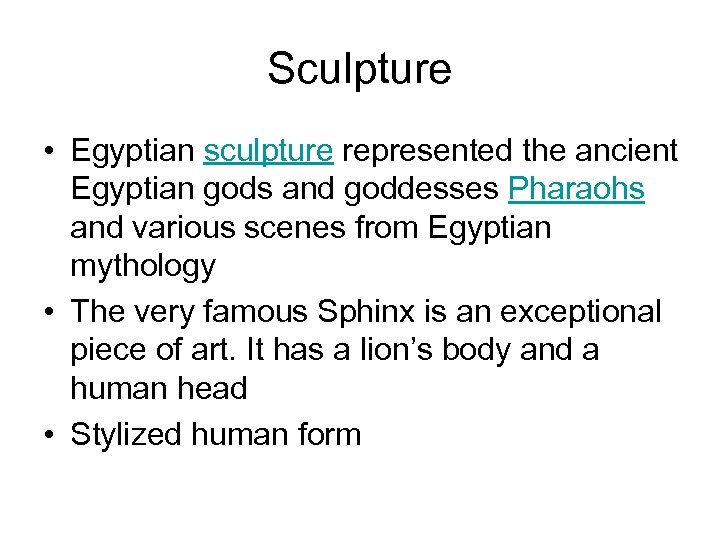 Sculpture • Egyptian sculpture represented the ancient Egyptian gods and goddesses Pharaohs and various