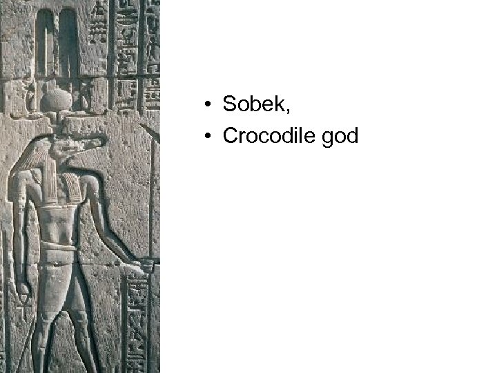  • Sobek, • Crocodile god 