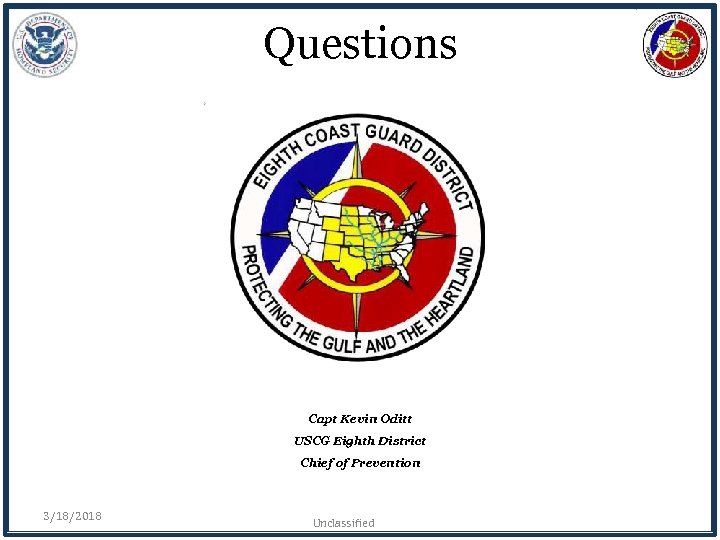 Questions Capt Kevin Oditt USCG Eighth District Chief of Prevention 3/18/2018 Unclassified 