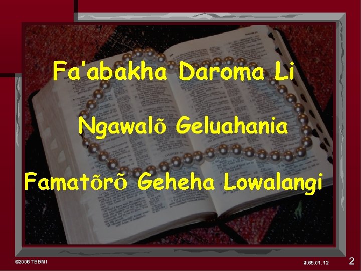 Fa’abakha Daroma Li Ngawalõ Geluahania Famatõrõ Geheha Lowalangi © 2006 TBBMI 9. 65. 01.