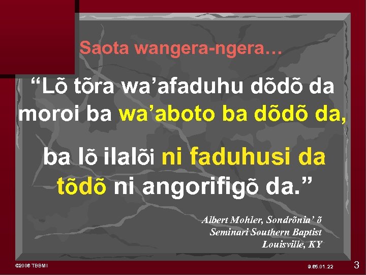 Saota wangera-ngera… “Lõ tõra wa’afaduhu dõdõ da moroi ba wa’aboto ba dõdõ da, ba