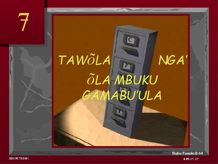 7 TAWõLA NGA’ õLA MBUKU GAMABU’ULA Buku Fanolo 8 -14 © 2006 TBBMI 9.