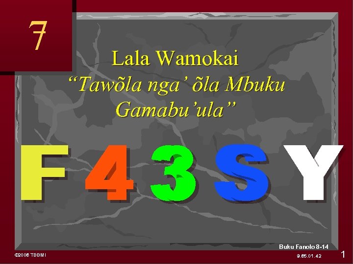 7 Lala Wamokai “Tawõla nga’ õla Mbuku Gamabu’ula” F 43 SY Buku Fanolo 8