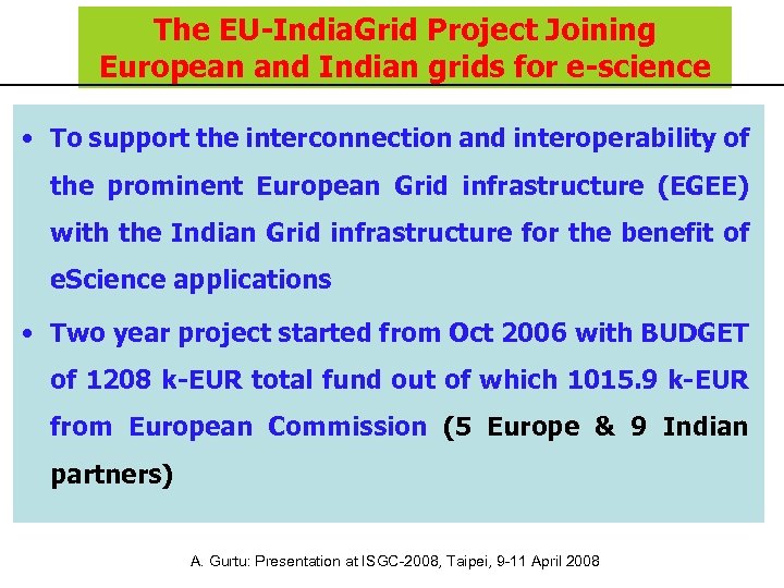 The EU-India. Grid Project Joining European and Indian grids for e-science • To support