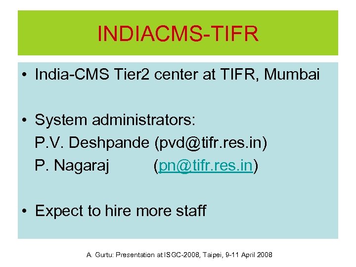 INDIACMS-TIFR • India-CMS Tier 2 center at TIFR, Mumbai • System administrators: P. V.