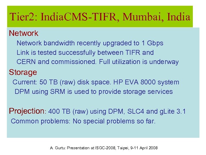 Tier 2: India. CMS-TIFR, Mumbai, India Network bandwidth recently upgraded to 1 Gbps Link