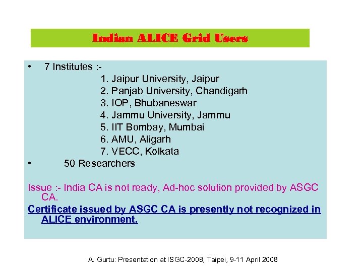 Indian ALICE Grid Users • • 7 Institutes : 1. Jaipur University, Jaipur 2.