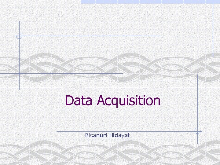 Data Acquisition Risanuri Hidayat 