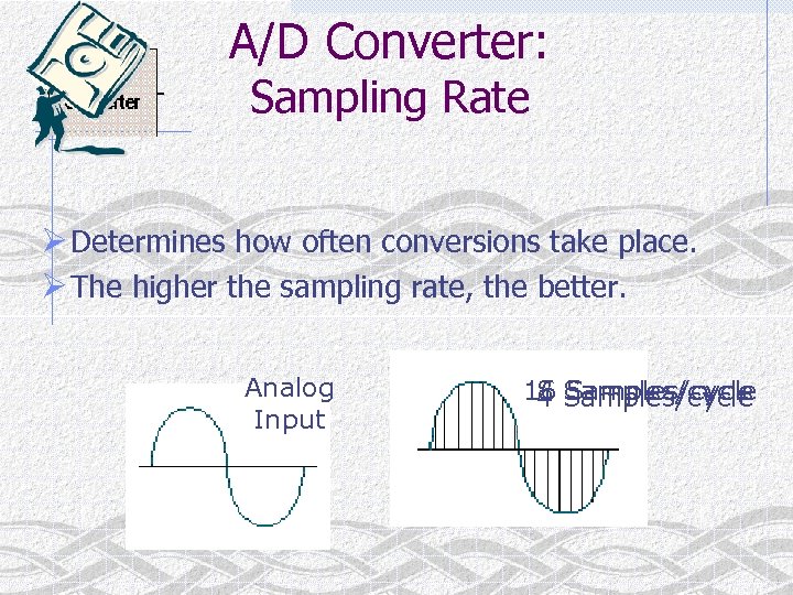 A/D Converter: Sampling Rate Ø Determines how often conversions take place. Ø The higher