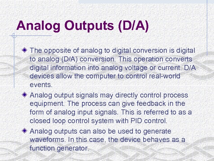 Analog Outputs (D/A) The opposite of analog to digital conversion is digital to analog