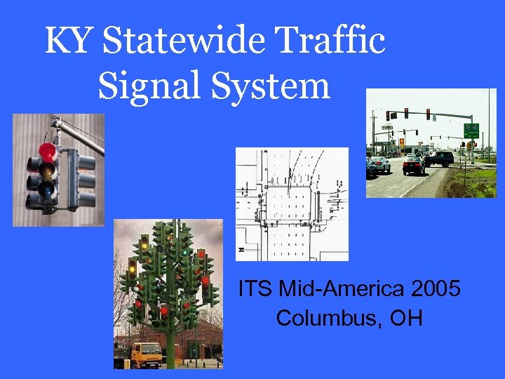 KY Statewide Traffic Signal System ITS Mid-America 2005 Columbus, OH 