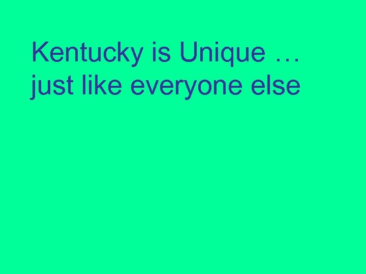 Kentucky is Unique … just like everyone else 