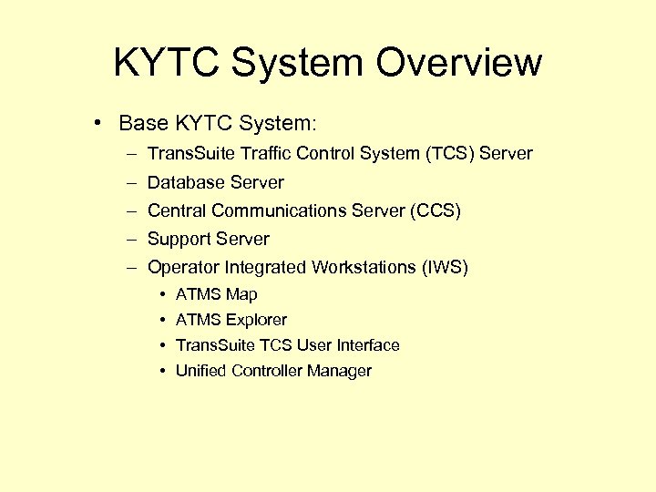 KYTC System Overview • Base KYTC System: – Trans. Suite Traffic Control System (TCS)