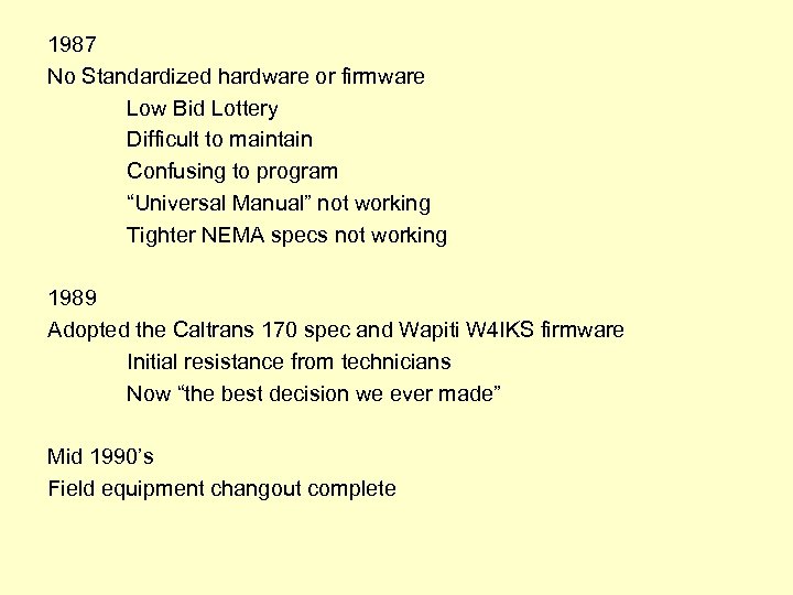 1987 No Standardized hardware or firmware Low Bid Lottery Difficult to maintain Confusing to