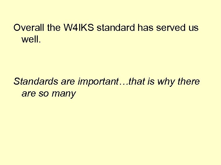 Overall the W 4 IKS standard has served us well. Standards are important…that is