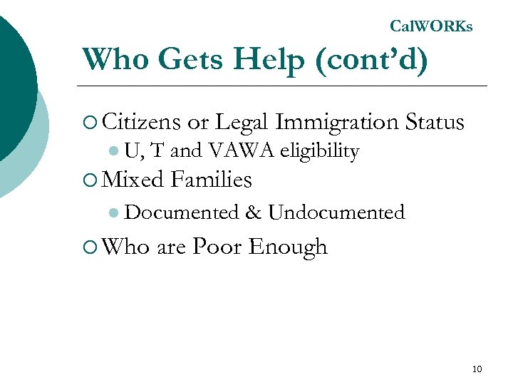 Cal. WORKs Who Gets Help (cont’d) ¡ Citizens l U, or Legal Immigration Status