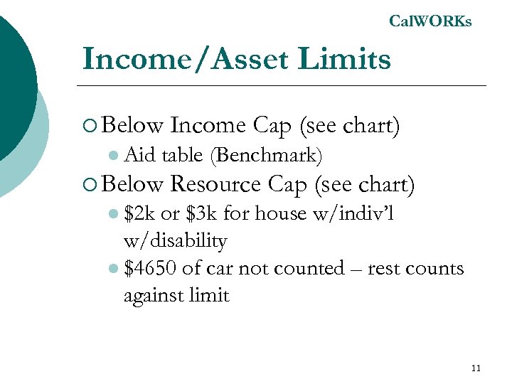 Cal. WORKs Income/Asset Limits ¡ Below l Aid Income Cap (see chart) table (Benchmark)