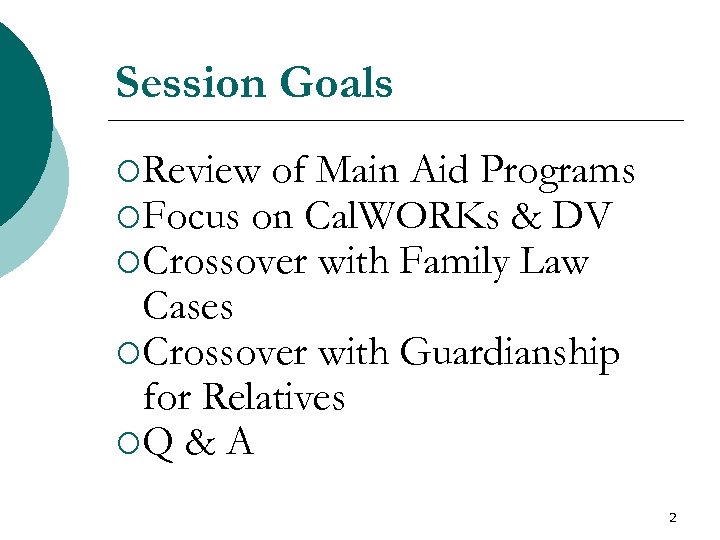 Session Goals ¡Review of Main Aid Programs ¡Focus on Cal. WORKs & DV ¡Crossover