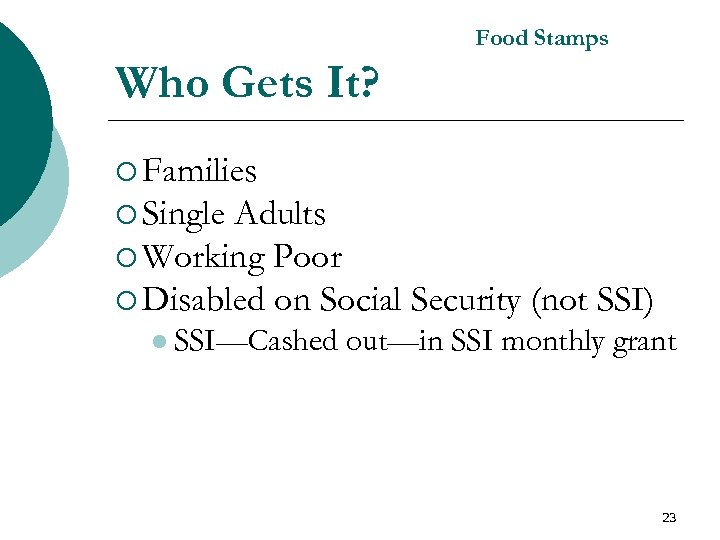 Food Stamps Who Gets It? ¡ Families ¡ Single Adults ¡ Working Poor ¡