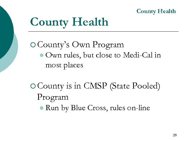 County Health ¡ County’s Own Program l Own rules, but close to Medi-Cal in