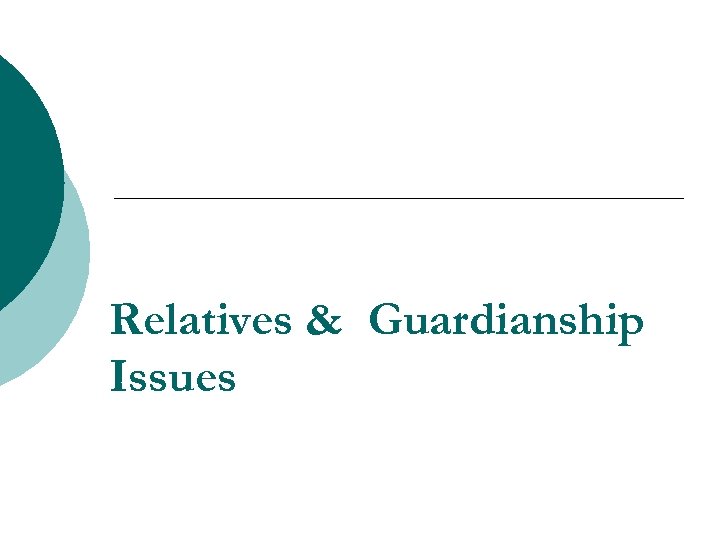 Relatives & Guardianship Issues 