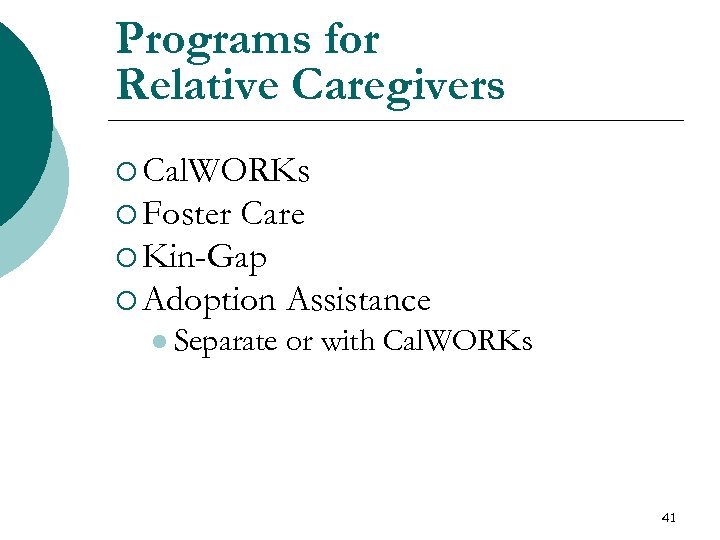 Programs for Relative Caregivers ¡ Cal. WORKs ¡ Foster Care ¡ Kin-Gap ¡ Adoption