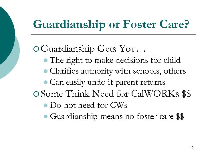 Guardianship or Foster Care? ¡ Guardianship Gets You… l The right to make decisions