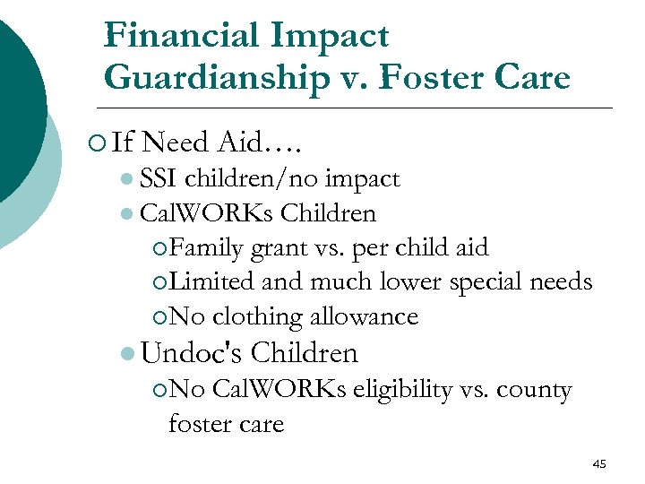 Financial Impact Guardianship v. Foster Care ¡ If Need Aid…. l SSI children/no impact