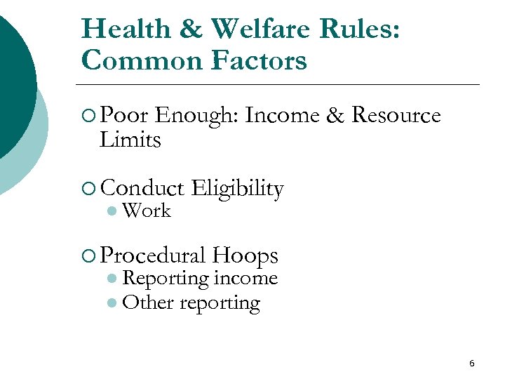 Health & Welfare Rules: Common Factors ¡ Poor Enough: Income & Resource Limits ¡