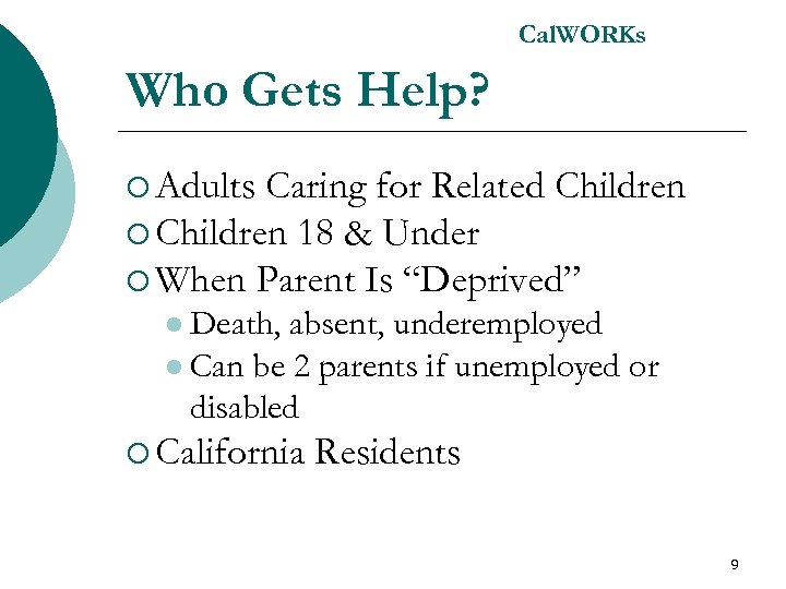 Cal. WORKs Who Gets Help? ¡ Adults Caring for Related Children ¡ Children 18