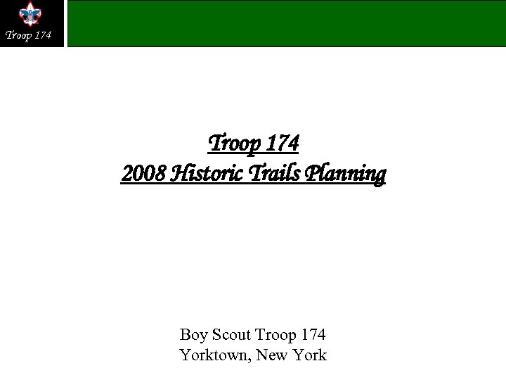 Troop 174 2008 Historic Trails Planning Boy Scout Troop 174 Yorktown, New York 