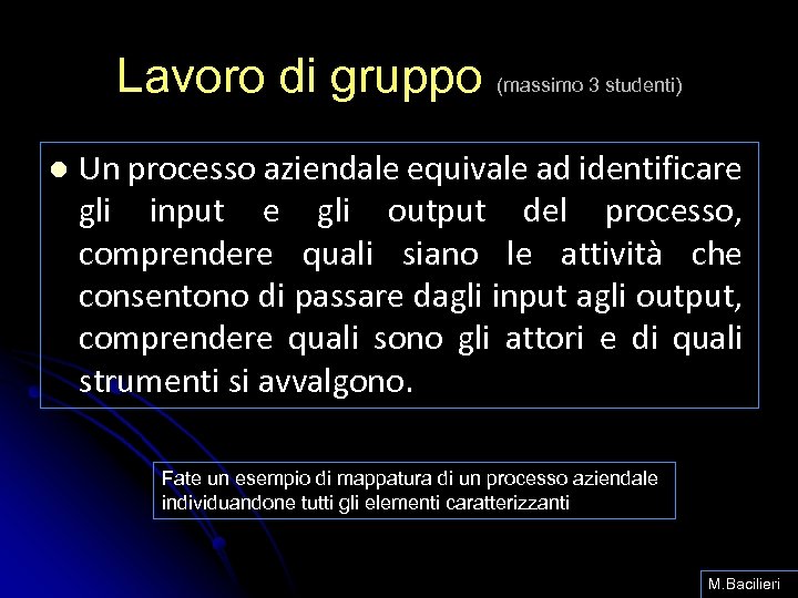 Lavoro di gruppo (massimo 3 studenti) l Un processo aziendale equivale ad identificare gli