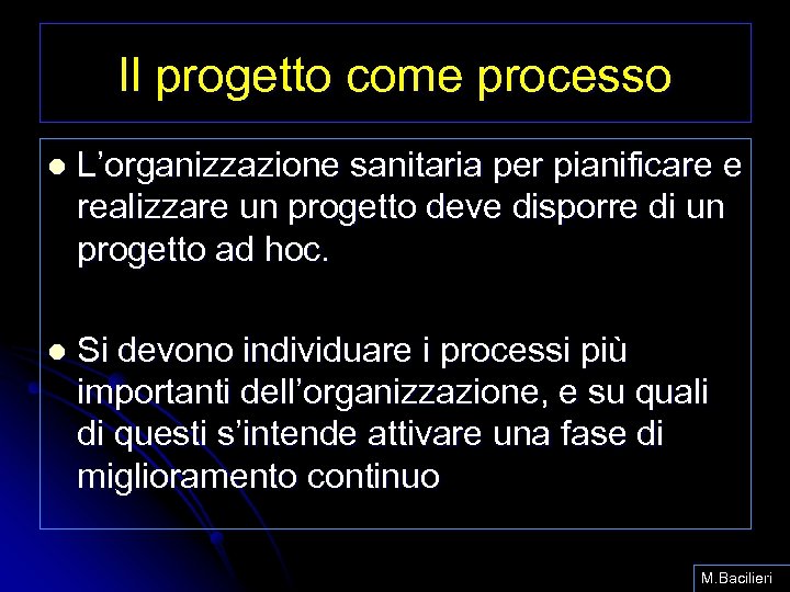 Il progetto come processo l L’organizzazione sanitaria per pianificare e realizzare un progetto deve