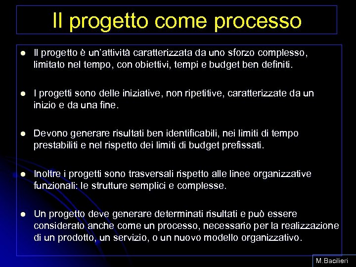 Il progetto come processo l Il progetto è un’attività caratterizzata da uno sforzo complesso,