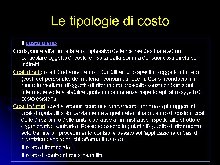 Le tipologie di costo Il costo pieno Corrisponde all’ammontare complessivo delle risorse destinate ad