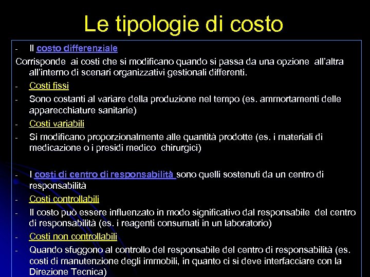 Le tipologie di costo Il costo differenziale Corrisponde ai costi che si modificano quando