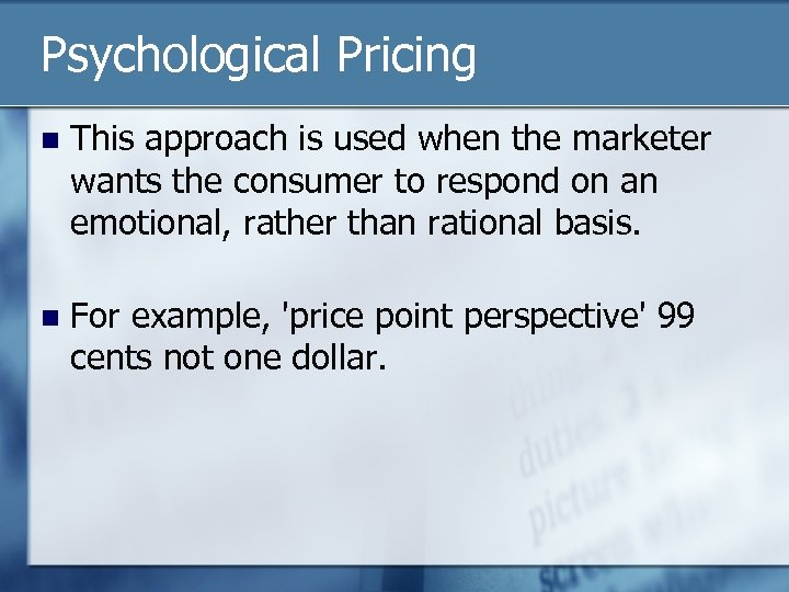 Psychological Pricing n This approach is used when the marketer wants the consumer to