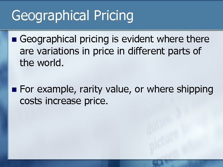 Geographical Pricing n Geographical pricing is evident where there are variations in price in