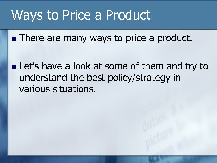 Ways to Price a Product n There are many ways to price a product.