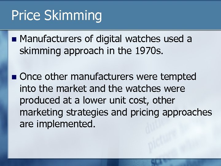 Price Skimming n Manufacturers of digital watches used a skimming approach in the 1970